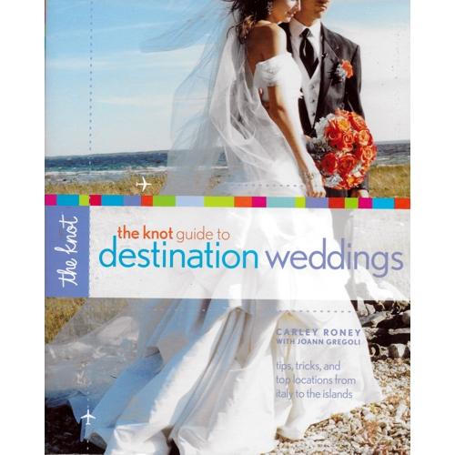 The Knot Guide to Destination Weddings - Carley Roney/Joann Gregoli (217 Pages) Paperback Book