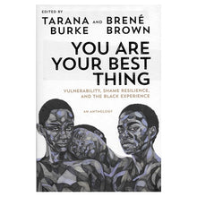 Load image into Gallery viewer, You Are Your Best Thing - Tarana Burke and Brene Brown (Hardcover Book, 228 Pages) Vulnerability, Shame Resilience, and The Black Experience; An Anthology
