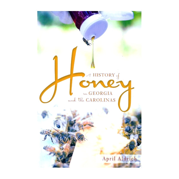 A History of Honey in Georgia and the Carolinas - April Aldrich (Paperback, 128 Pages)